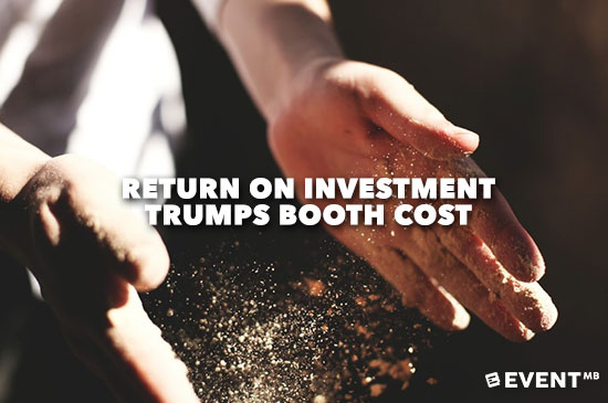 10-Tactics-to-Make-Your-Exhibitors-Happy---Return-on-Investment-Trumps-Booth-Cost-