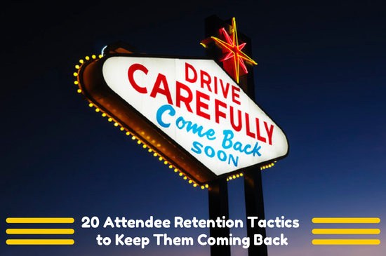 20 Attendee Retention Tactics to Keep Them Coming Back.png 20 Attendee Retention Tactics to Keep Them Coming Back