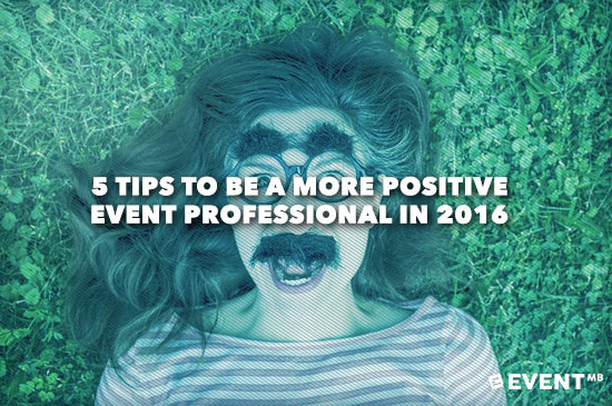5-Tips-to-be-a-More-Positive-Event-Professional-in-2016