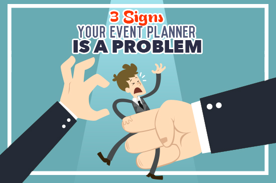 3 Signs Your Event Planner is a Problem